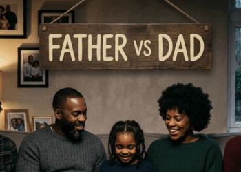 Father vs Dad: Why Being Present Matters More Than Just Having The Title